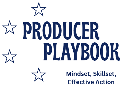 Producer Playbook: Mindset, Skillset, Effective Action